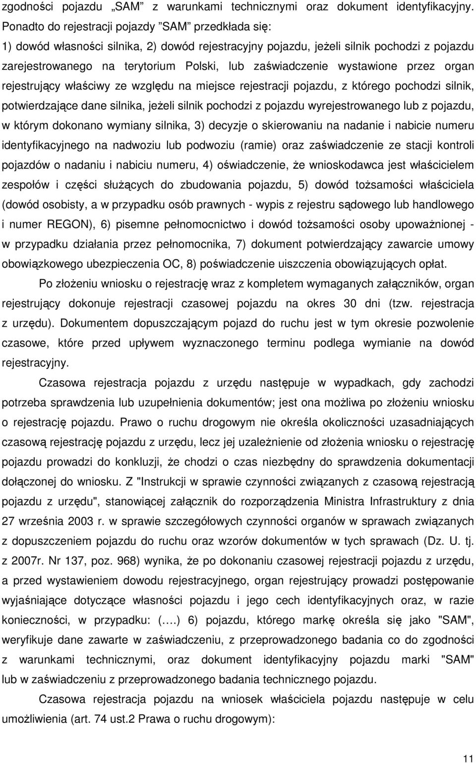 zaświadczenie wystawione przez organ rejestrujący właściwy ze względu na miejsce rejestracji pojazdu, z którego pochodzi silnik, potwierdzające dane silnika, jeŝeli silnik pochodzi z pojazdu