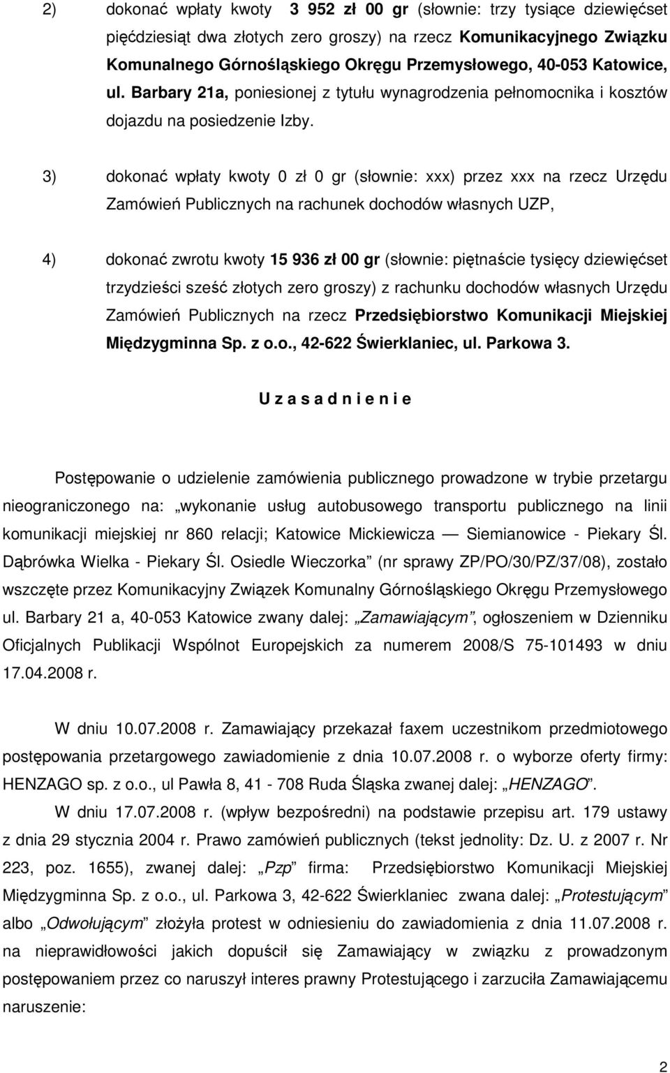 3) dokonać wpłaty kwoty 0 zł 0 gr (słownie: xxx) przez xxx na rzecz Urzędu Zamówień Publicznych na rachunek dochodów własnych UZP, 4) dokonać zwrotu kwoty 15 936 zł 00 gr (słownie: piętnaście tysięcy