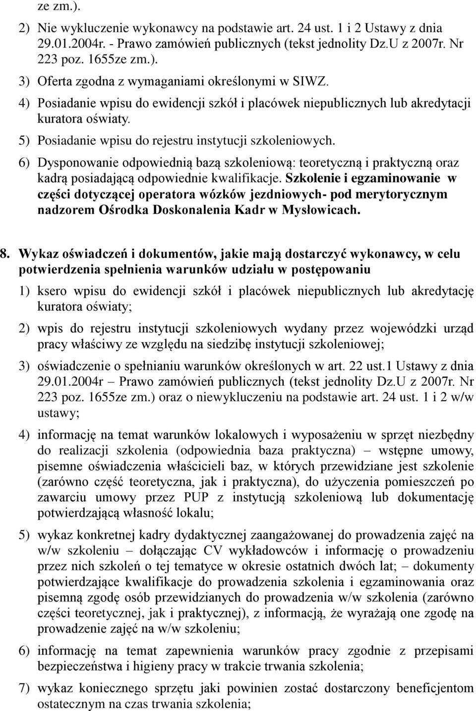 6) Dysponowanie odpowiednią bazą szkoleniową: teoretyczną i praktyczną oraz kadrą posiadającą odpowiednie kwalifikacje.