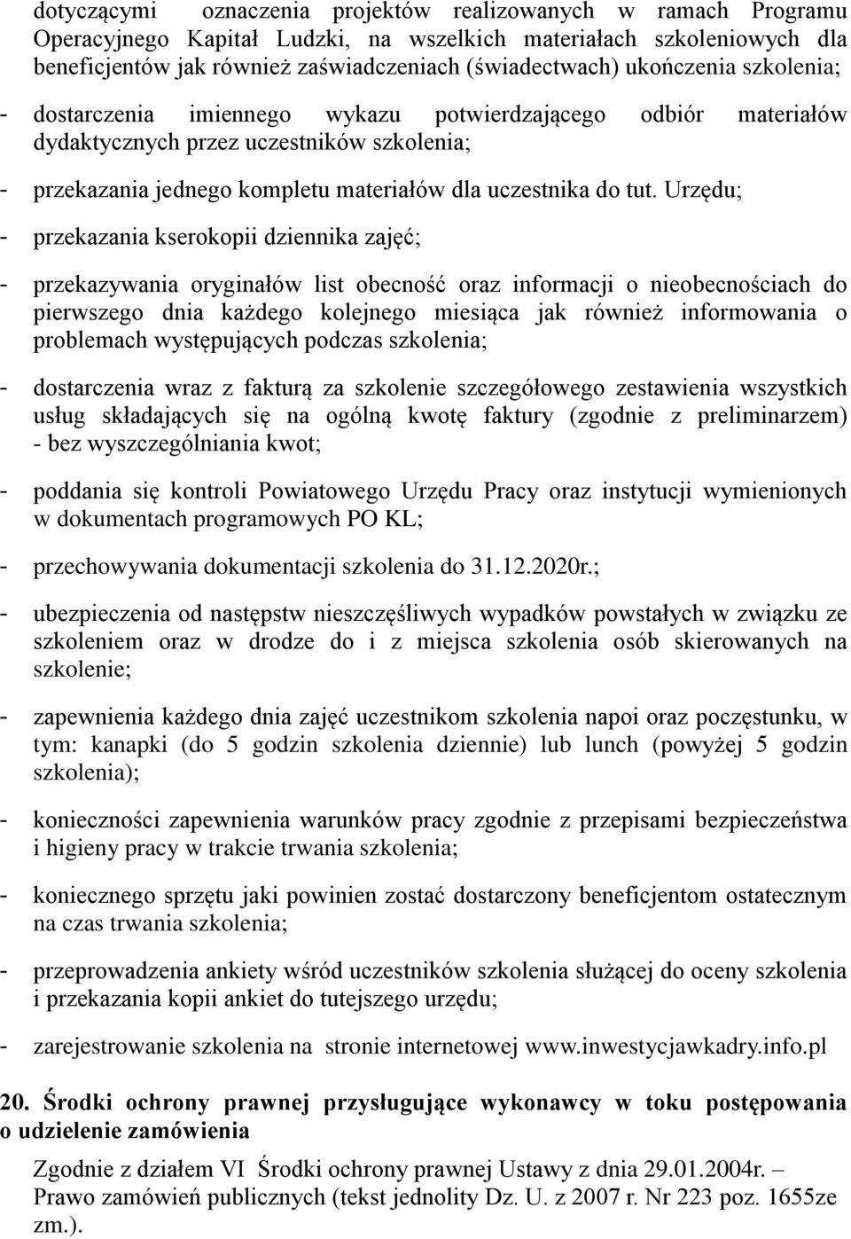 Urzędu; - przekazania kserokopii dziennika zajęć; - przekazywania oryginałów list obecność oraz informacji o nieobecnościach do pierwszego dnia każdego kolejnego miesiąca jak również informowania o