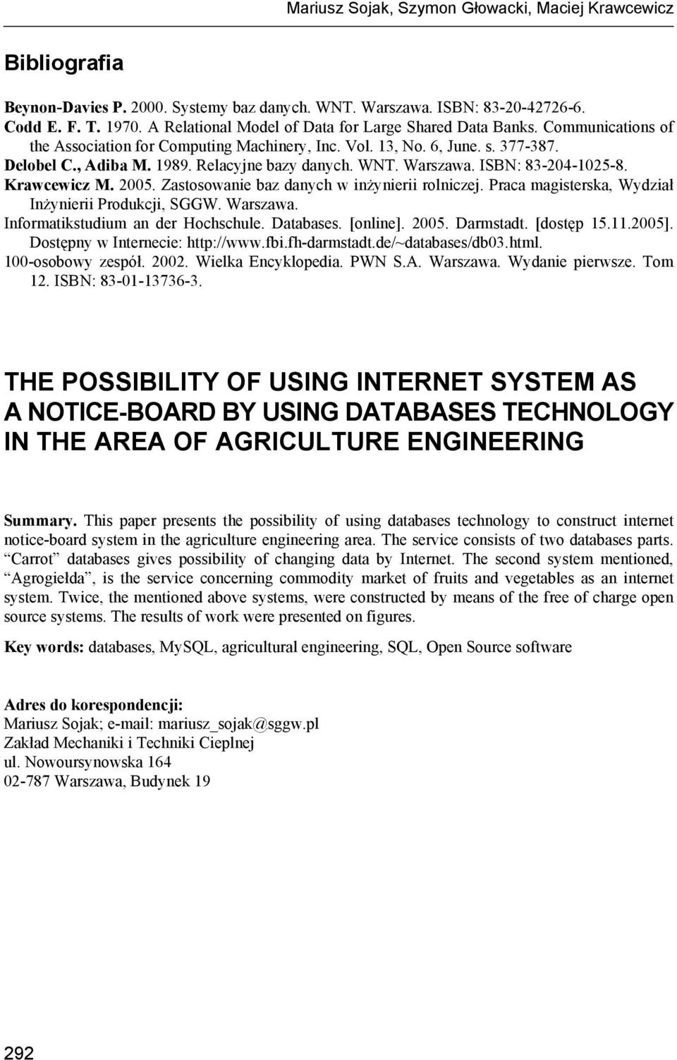 Relacyjne bazy danych. WNT. Warszawa. ISBN: 83-204-1025-8. Krawcewicz M. 2005. Zastosowanie baz danych w inżynierii rolniczej. Praca magisterska, Wydział Inżynierii Produkcji, SGGW. Warszawa. Informatikstudium an der Hochschule.