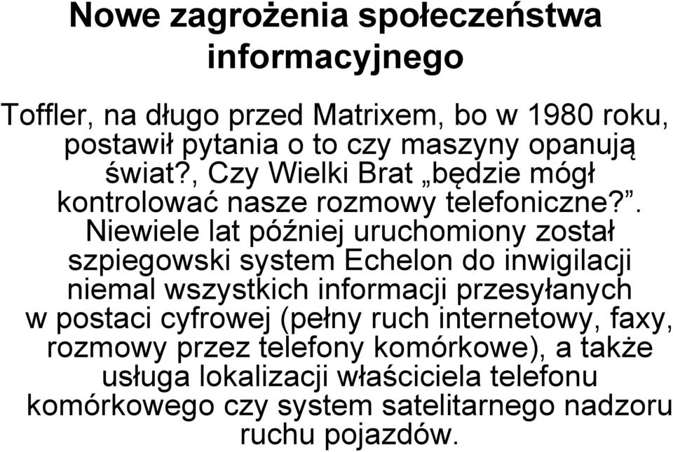 . Niewiele lat później uruchomiony został szpiegowski system Echelon do inwigilacji niemal wszystkich informacji przesyłanych w