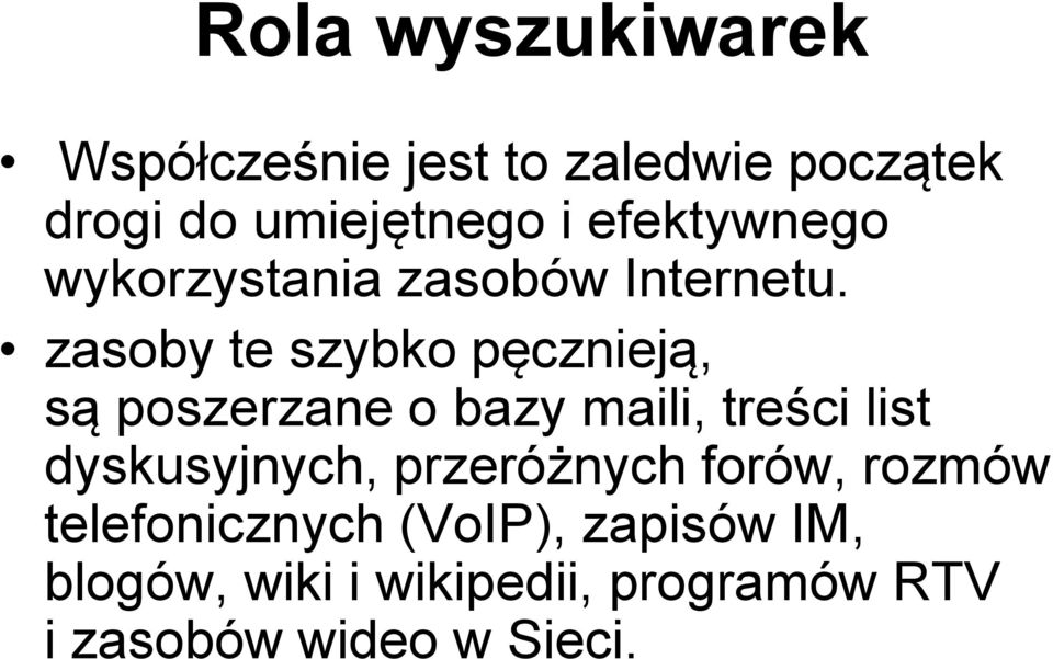 zasoby te szybko pęcznieją, są poszerzane o bazy maili, treści list dyskusyjnych,