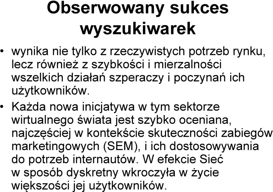 Każda nowa inicjatywa w tym sektorze wirtualnego świata jest szybko oceniana, najczęściej w kontekście