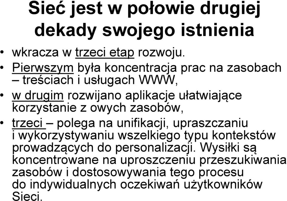 korzystanie z owych zasobów, trzeci polega na unifikacji, upraszczaniu i wykorzystywaniu wszelkiego typu kontekstów