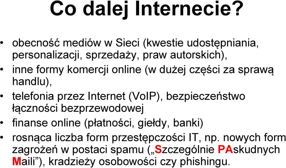 komercji online (w dużej części za sprawą handlu), telefonia przez Internet (VoIP), bezpieczeństwo łączności