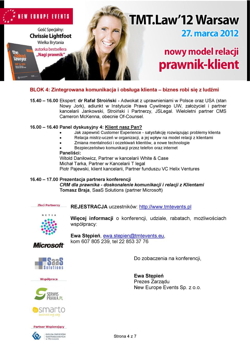 JSLegal. Wieloletni partner CMS Cameron McKenna, obecnie Of-Counsel. 16.00 16.40 Panel dyskusyjny 4: Klient nasz Pan?