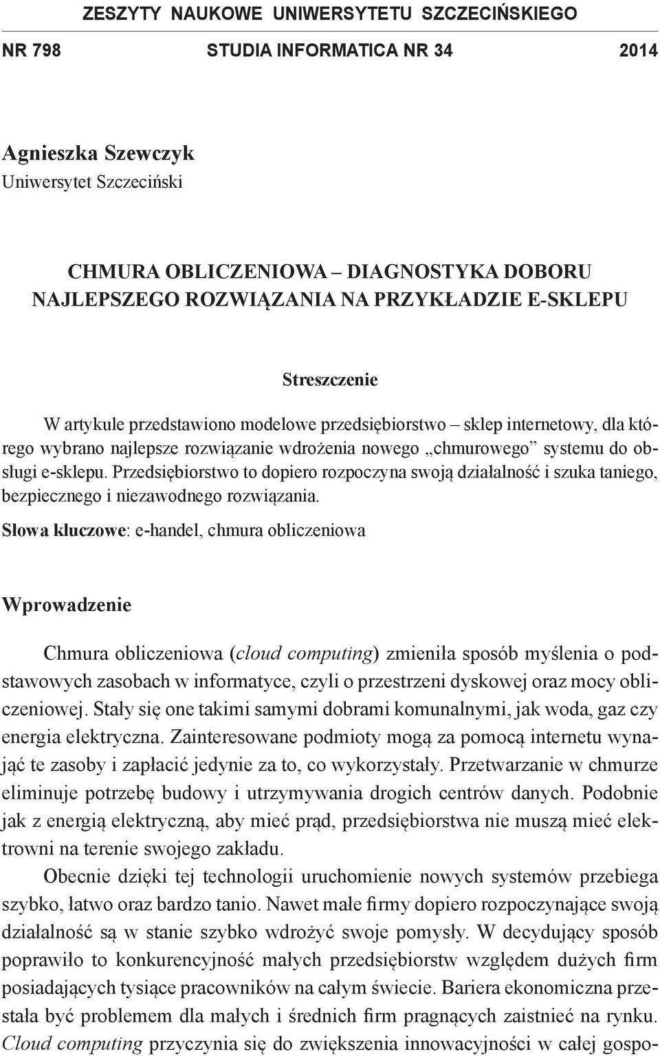 e-sklepu. Przedsiębiorstwo to dopiero rozpoczyna swoją działalność i szuka taniego, bezpiecznego i niezawodnego rozwiązania.