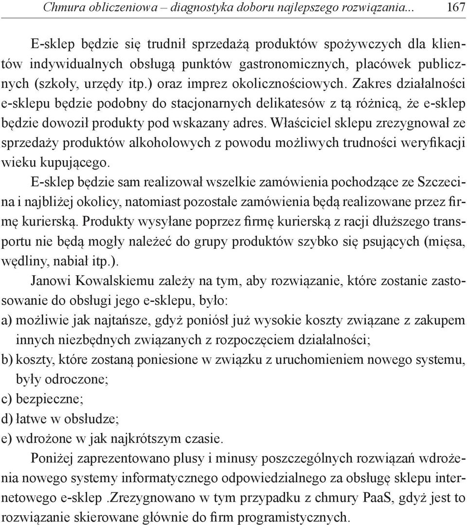 ) oraz imprez okolicznościowych. Zakres działalności e-sklepu będzie podobny do stacjonarnych delikatesów z tą różnicą, że e-sklep będzie dowoził produkty pod wskazany adres.