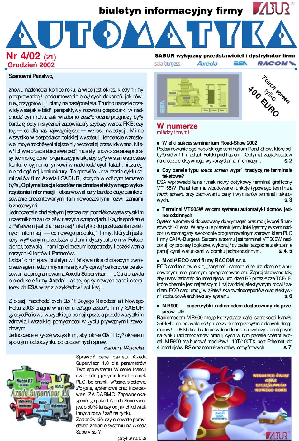 Jak wiadomo zesz³oroczne prognozy by³y bardziej optymistyczne i zapowiada³y szybszy wzrost PKB, czy te co dla nas najwa niejsze wzrost inwestycji.