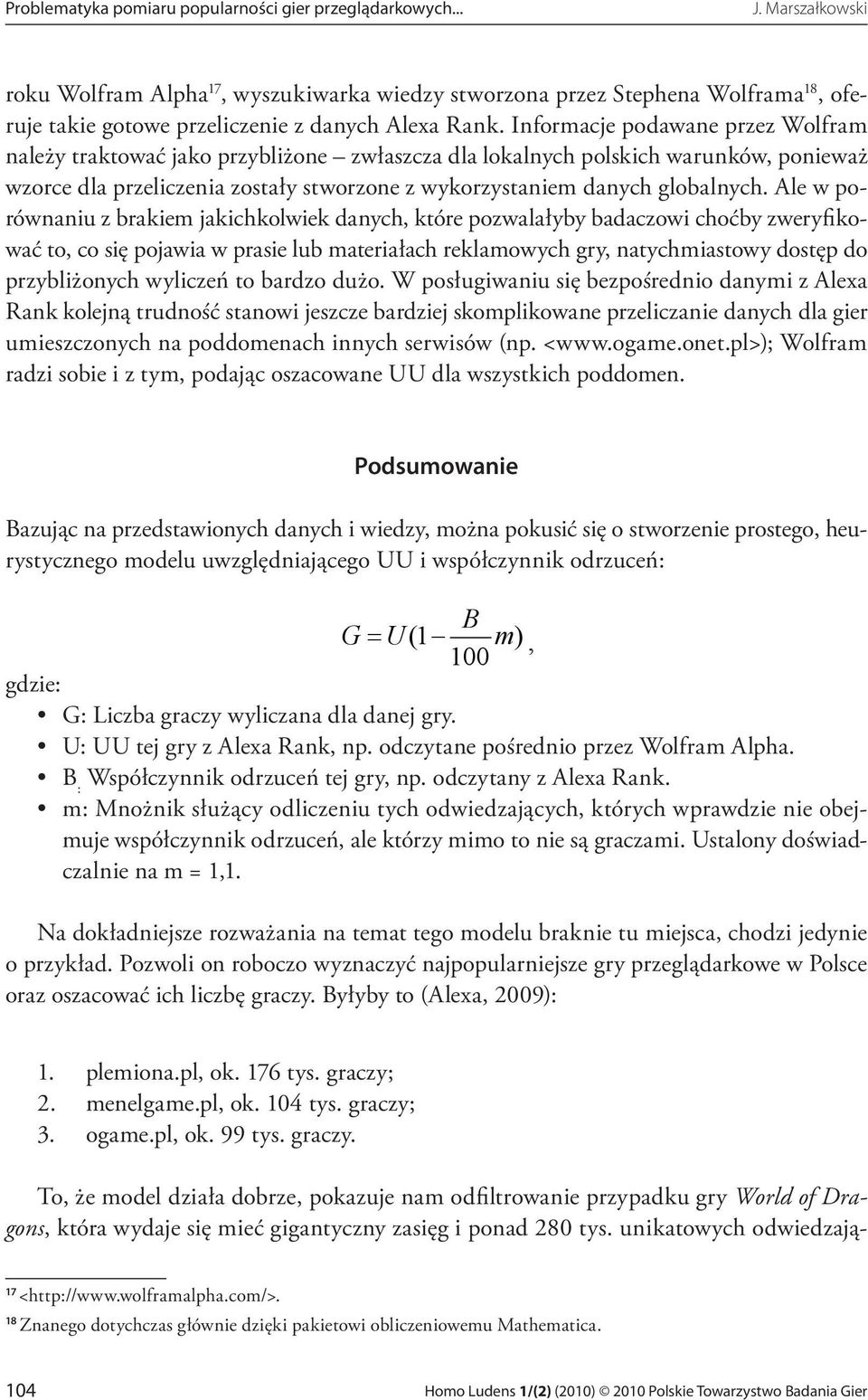 Informacje podawane przez Wolfram należy traktować jako przybliżone zwłaszcza dla lokalnych polskich warunków, ponieważ wzorce dla przeliczenia zostały stworzone z wykorzystaniem danych globalnych.