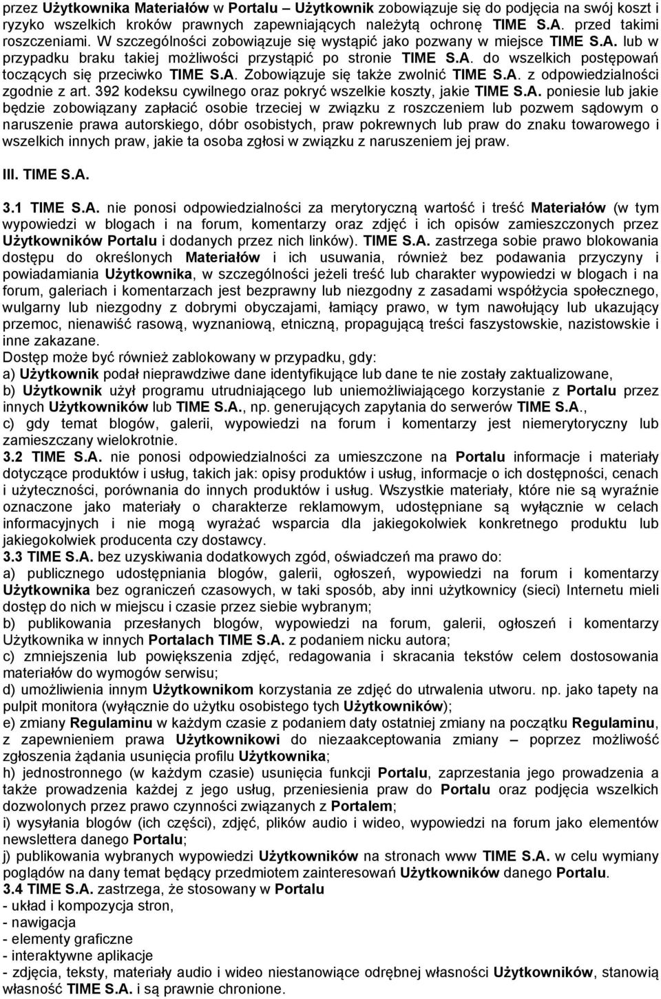 A. Zobowiązuje się także zwolnić TIME S.A. z odpowiedzialności zgodnie z art. 392 kodeksu cywilnego oraz pokryć wszelkie koszty, jakie TIME S.A. poniesie lub jakie będzie zobowiązany zapłacić osobie