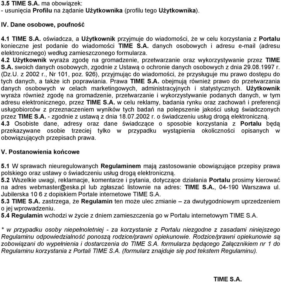 08.1997 r. (Dz.U. z 2002 r., Nr 101, poz. 926), przyjmując do wiadomości, że przysługuje mu prawo dostępu do tych danych, a także ich poprawiania. Prawa TIME S.A.