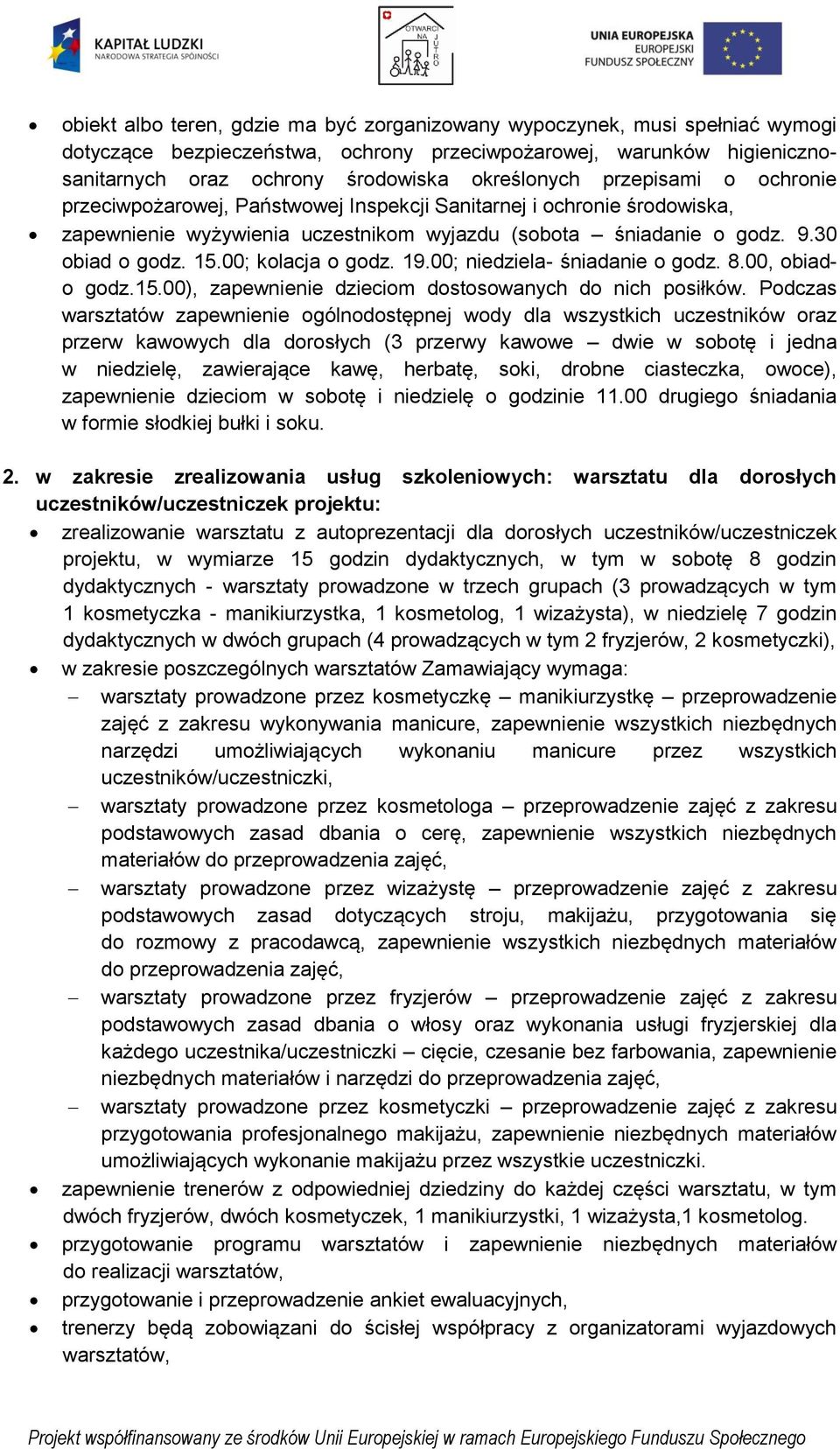 00; kolacja o godz. 19.00; niedziela- śniadanie o godz. 8.00, obiado godz.15.00), zapewnienie dzieciom dostosowanych do nich posiłków.