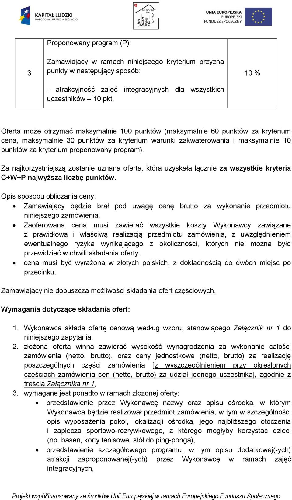 proponowany program). Za najkorzystniejszą zostanie uznana oferta, która uzyskała łącznie za wszystkie kryteria C+W+P najwyższą liczbę punktów.