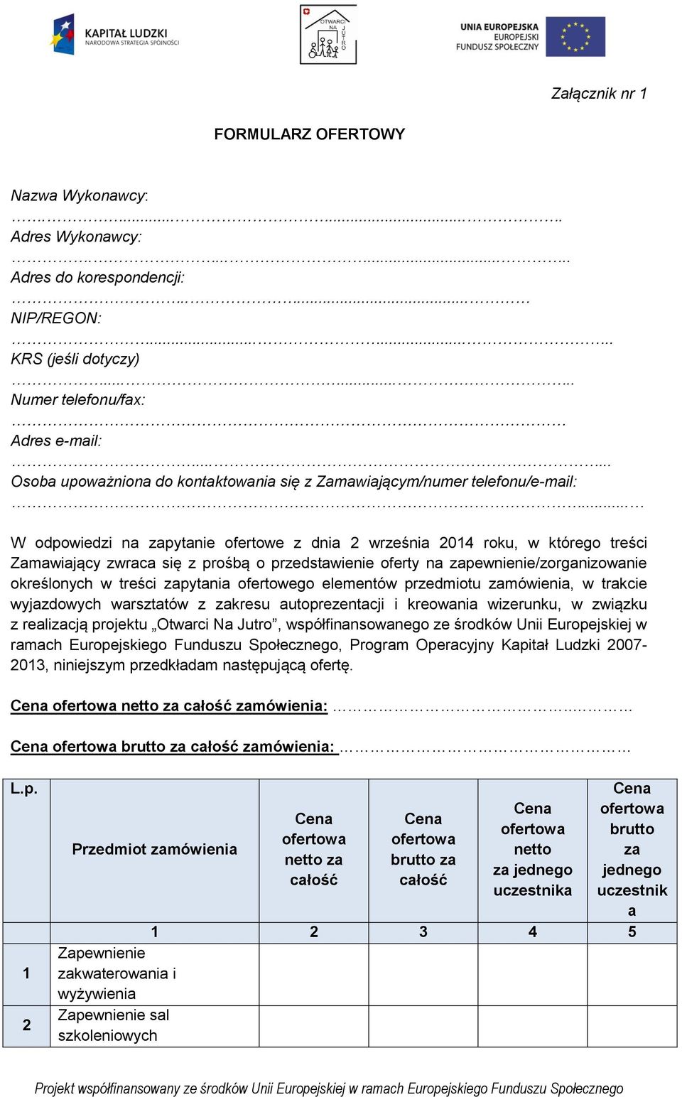 .. W odpowiedzi na zapytanie ofertowe z dnia 2 września 2014 roku, w którego treści Zamawiający zwraca się z prośbą o przedstawienie oferty na zapewnienie/zorganizowanie określonych w treści