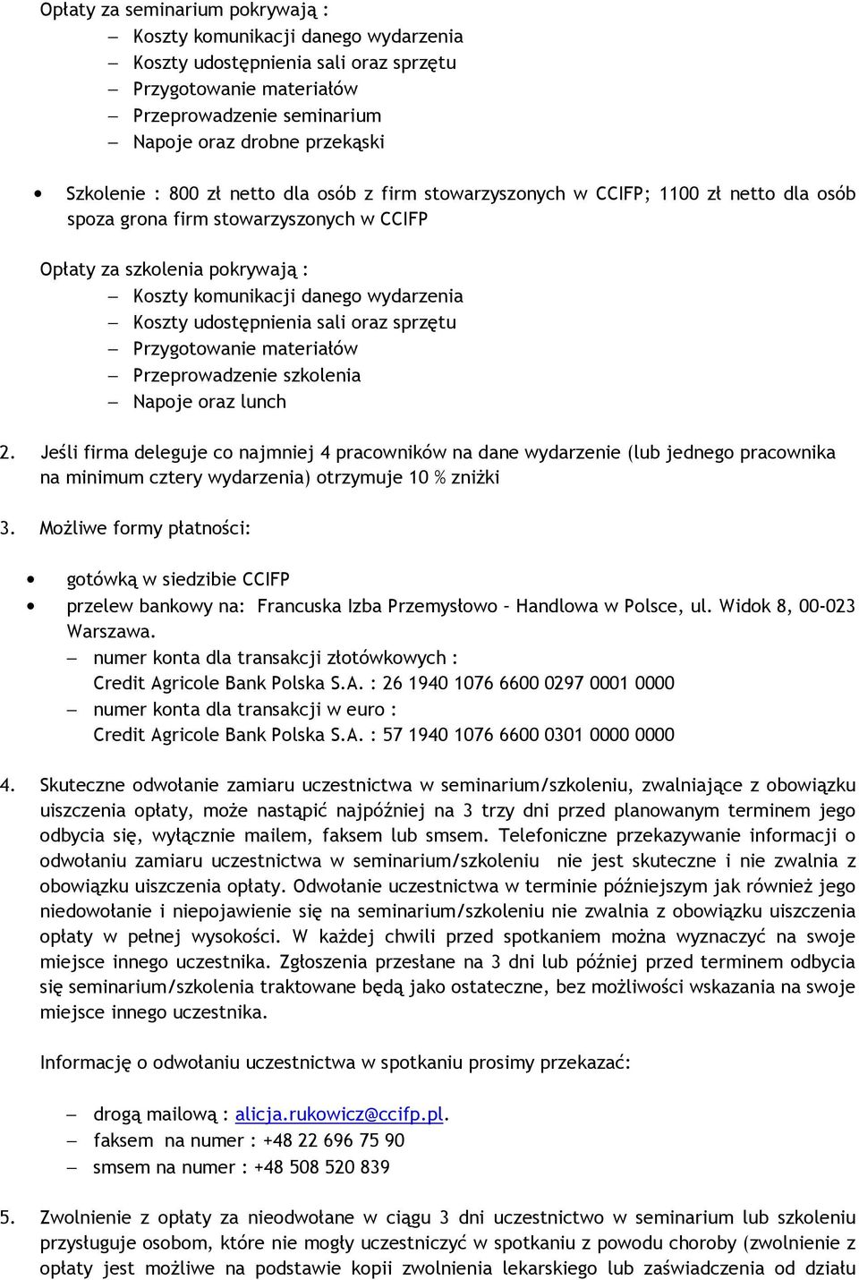 udostępnienia sali oraz sprzętu Przygotowanie materiałów Przeprowadzenie szkolenia Napoje oraz lunch 2.