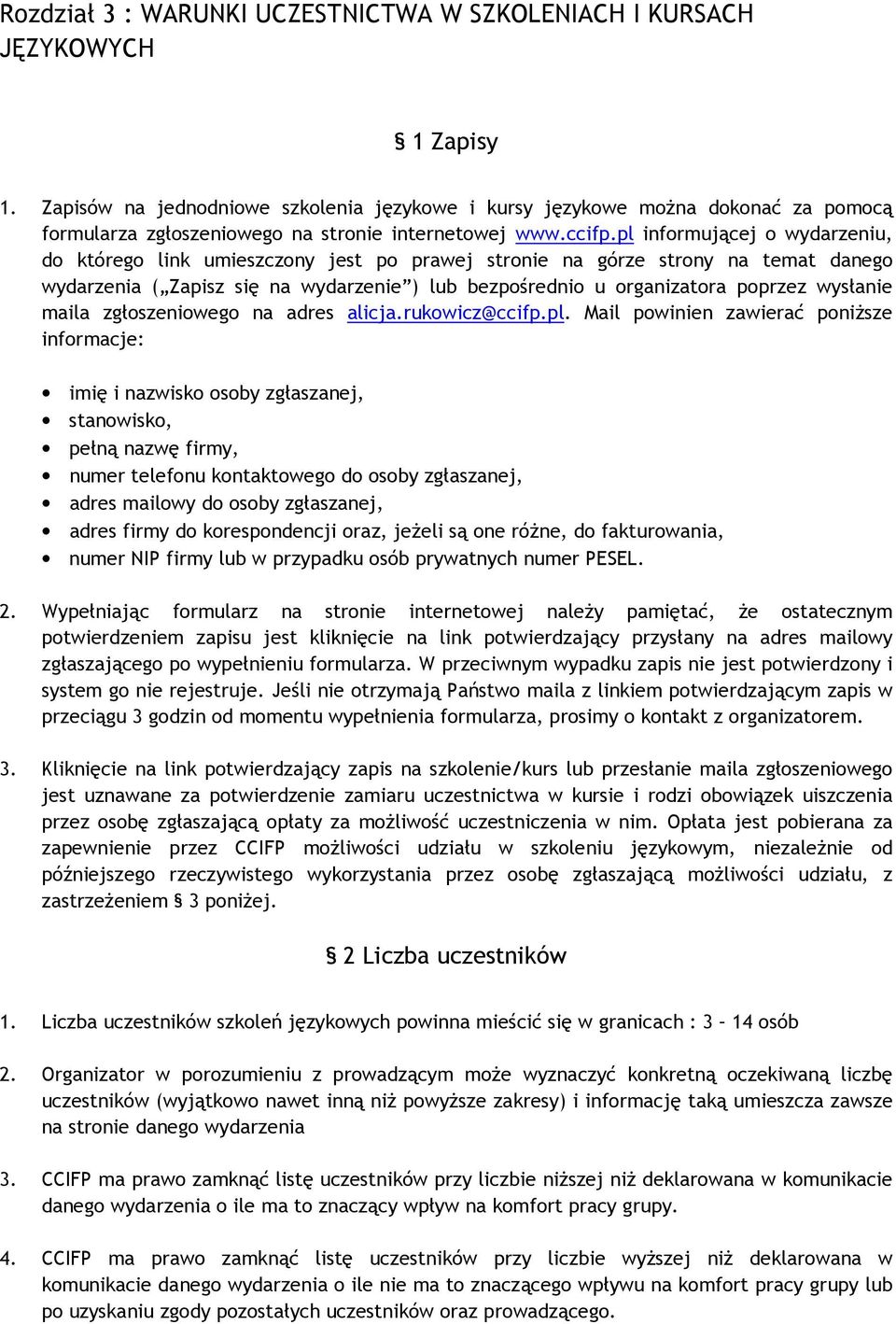 pl informującej o wydarzeniu, do którego link umieszczony jest po prawej stronie na górze strony na temat danego wydarzenia ( Zapisz się na wydarzenie ) lub bezpośrednio u organizatora poprzez