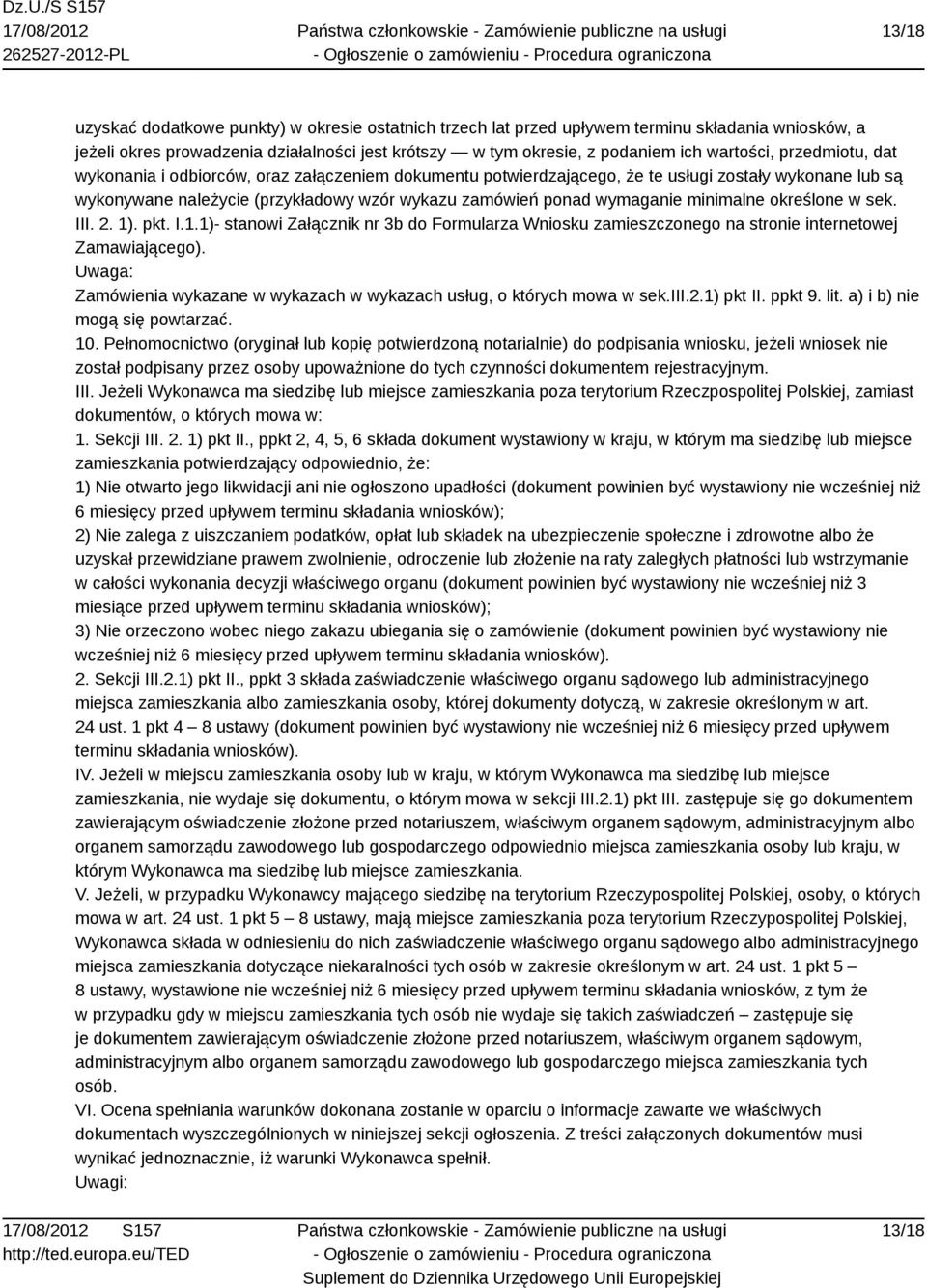 minimalne określone w sek. III. 2. 1). pkt. I.1.1)- stanowi Załącznik nr 3b do Formularza Wniosku zamieszczonego na stronie internetowej Zamawiającego).