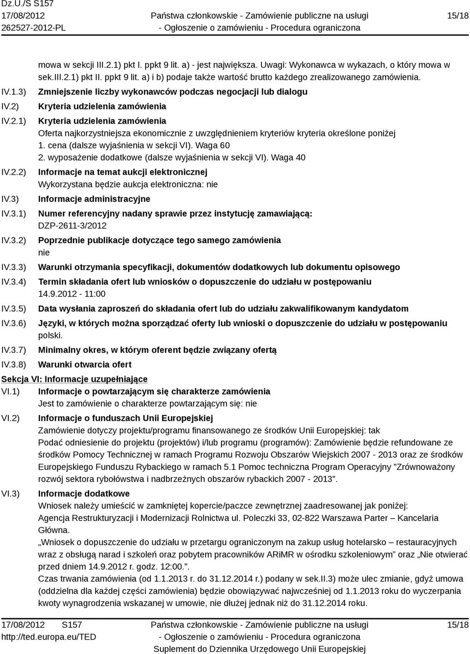 Zmniejszenie liczby wykonawców podczas negocjacji lub dialogu Kryteria udzielenia zamówienia Kryteria udzielenia zamówienia Oferta najkorzystniejsza ekonomicznie z uwzględnieniem kryteriów kryteria