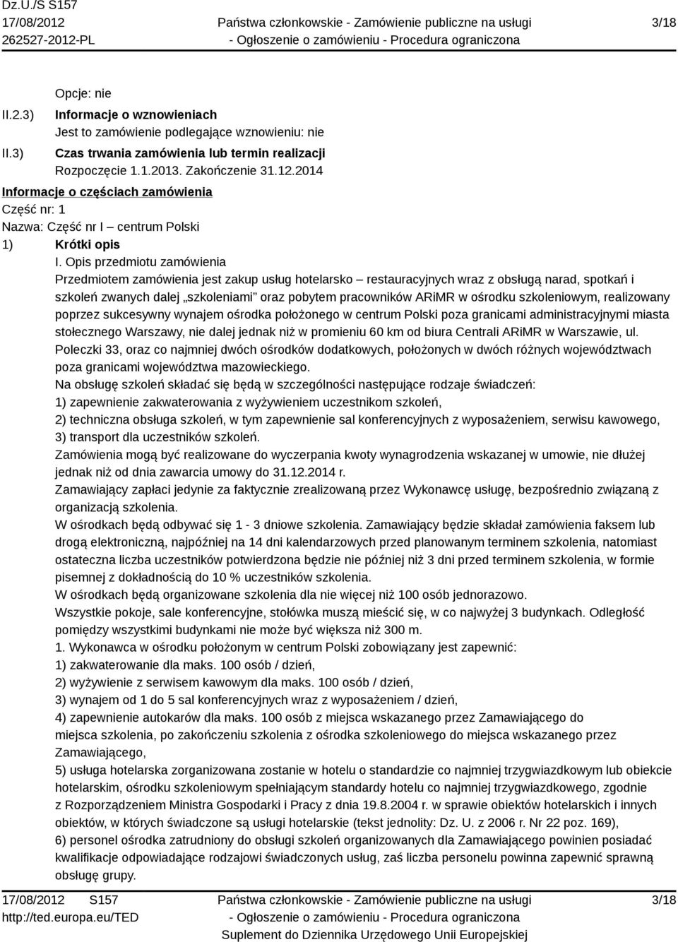 Opis przedmiotu zamówienia Przedmiotem zamówienia jest zakup usług hotelarsko restauracyjnych wraz z obsługą narad, spotkań i szkoleń zwanych dalej szkoleniami oraz pobytem pracowników ARiMR w