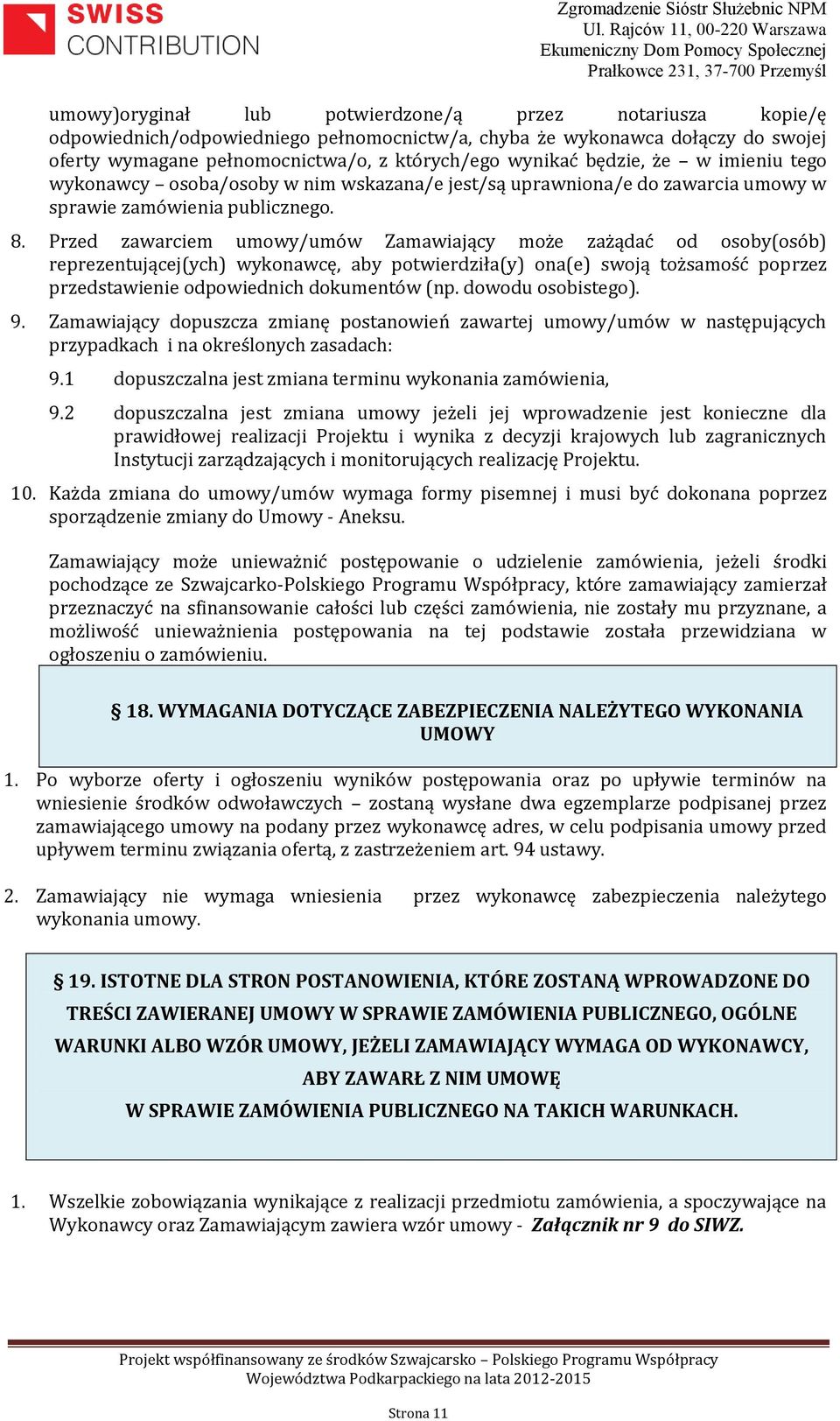 Przed zawarciem umowy/umów Zamawiający może zażądać od osoby(osób) reprezentującej(ych) wykonawcę, aby potwierdziła(y) ona(e) swoją tożsamość poprzez przedstawienie odpowiednich dokumentów (np.