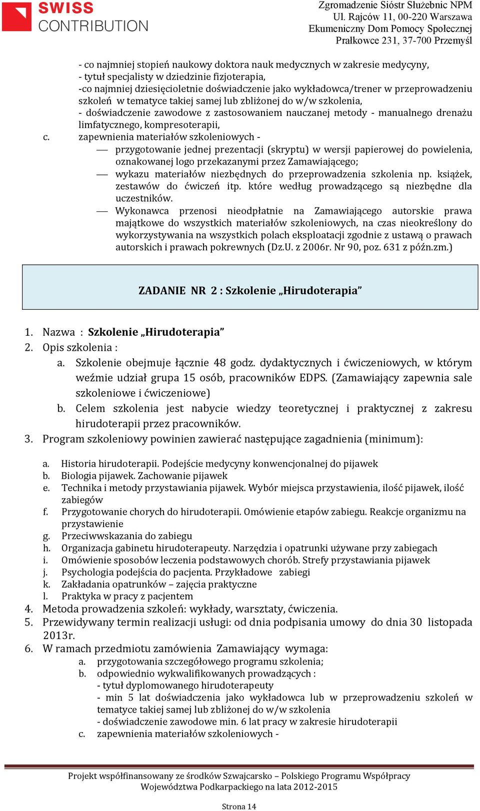 zapewnienia materiałów szkoleniowych - przygotowanie jednej prezentacji (skryptu) w wersji papierowej do powielenia, oznakowanej logo przekazanymi przez Zamawiającego; wykazu materiałów niezbędnych