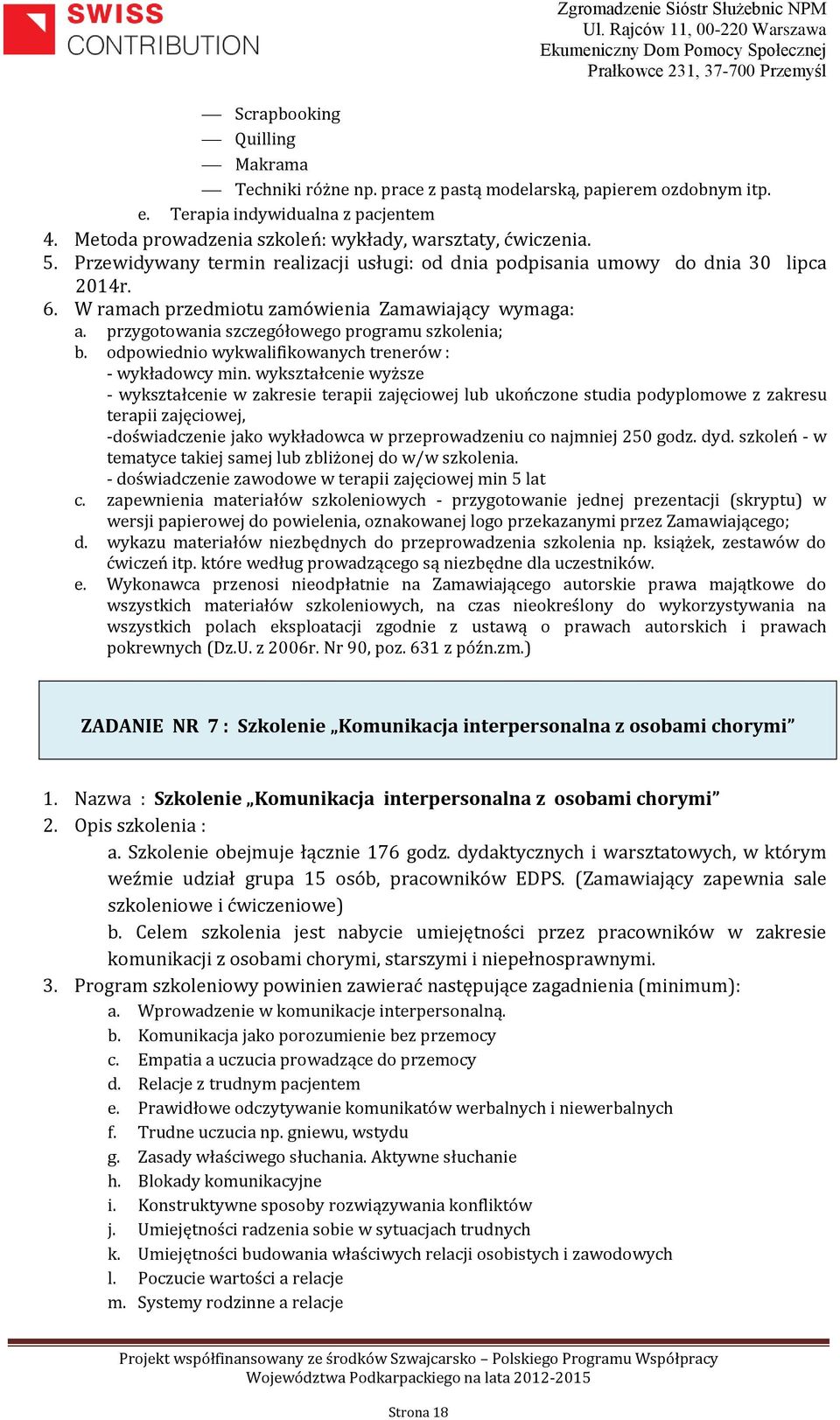 odpowiednio wykwalifikowanych trenerów : - wykładowcy min.