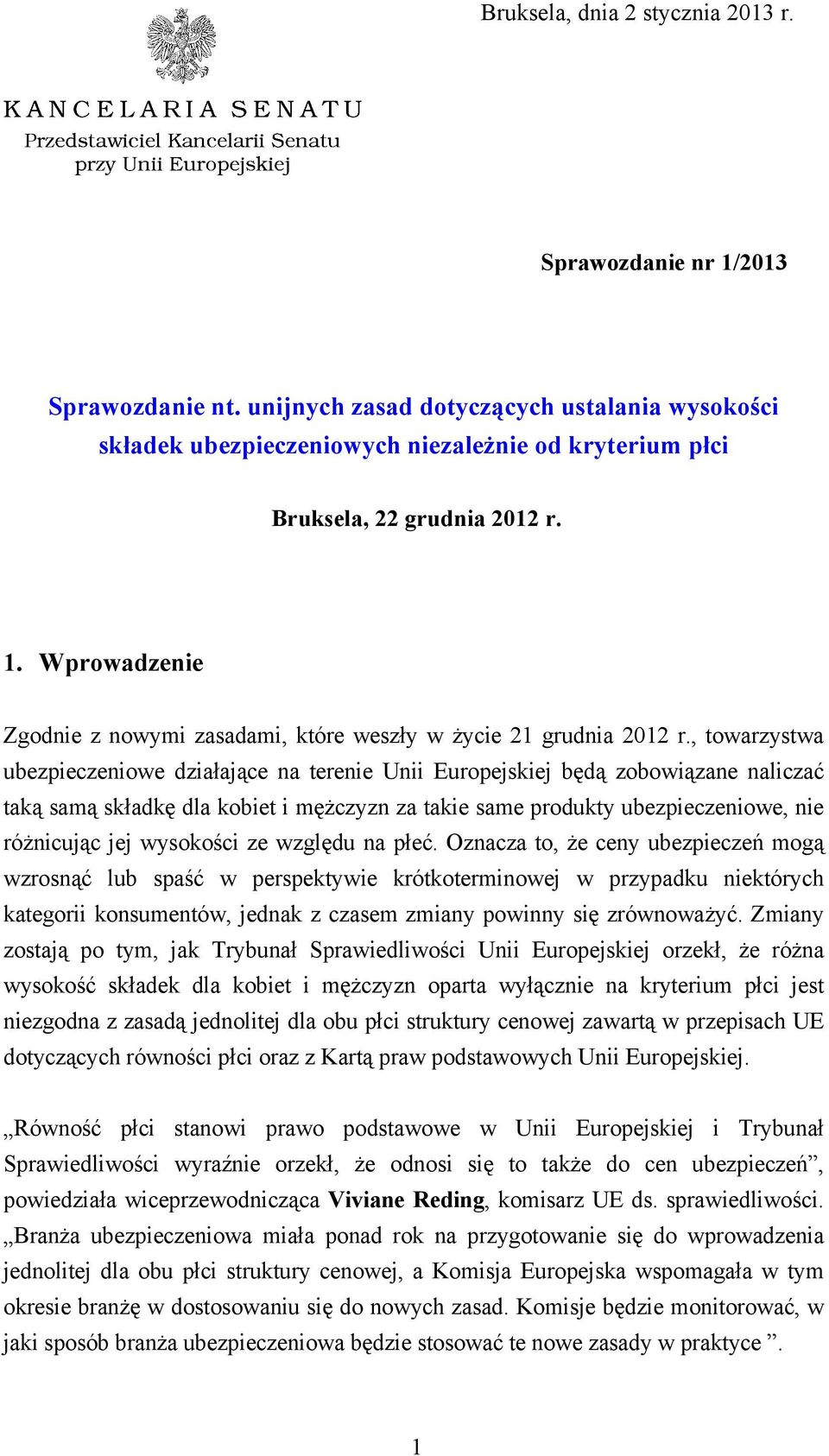 Wprowadzenie Zgodnie z nowymi zasadami, które weszły w życie 21 grudnia 2012 r.