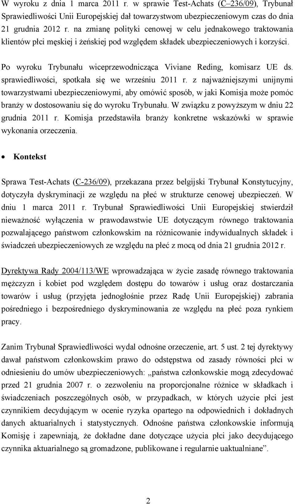 Po wyroku Trybunału wiceprzewodnicząca Viviane Reding, komisarz UE ds. sprawiedliwości, spotkała się we wrześniu 2011 r.