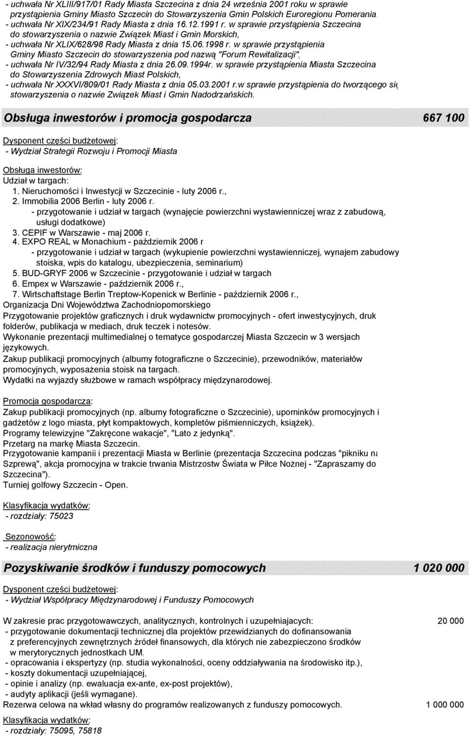 1998 r. w sprawie przystąpienia Gminy Miasto Szczecin do stowarzyszenia pod nazwą "Forum Rewitalizacji", - uchwała Nr IV/32/94 Rady Miasta z dnia 26.09.1994r.