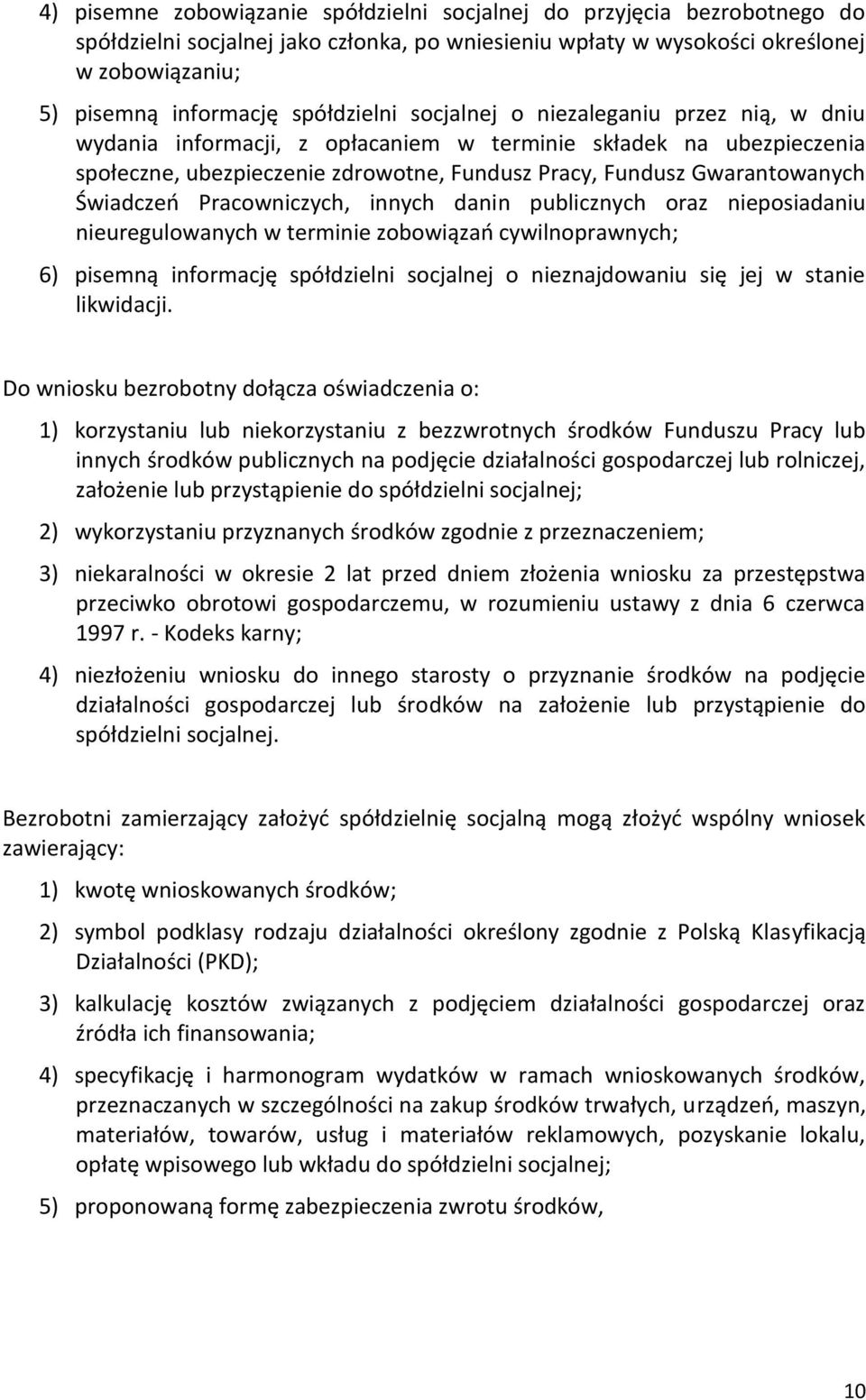 Świadczeń Pracowniczych, innych danin publicznych oraz nieposiadaniu nieuregulowanych w terminie zobowiązań cywilnoprawnych; 6) pisemną informację spółdzielni socjalnej o nieznajdowaniu się jej w