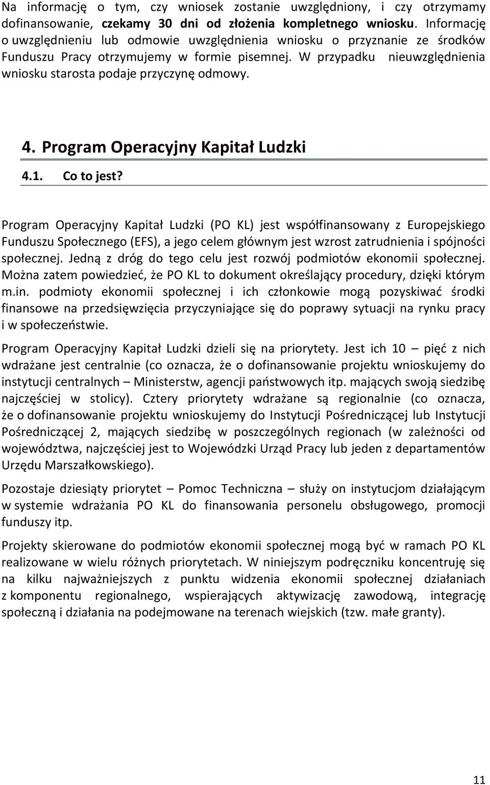 W przypadku nieuwzględnienia wniosku starosta podaje przyczynę odmowy. 4. Program Operacyjny Kapitał Ludzki 4.1. Co to jest?