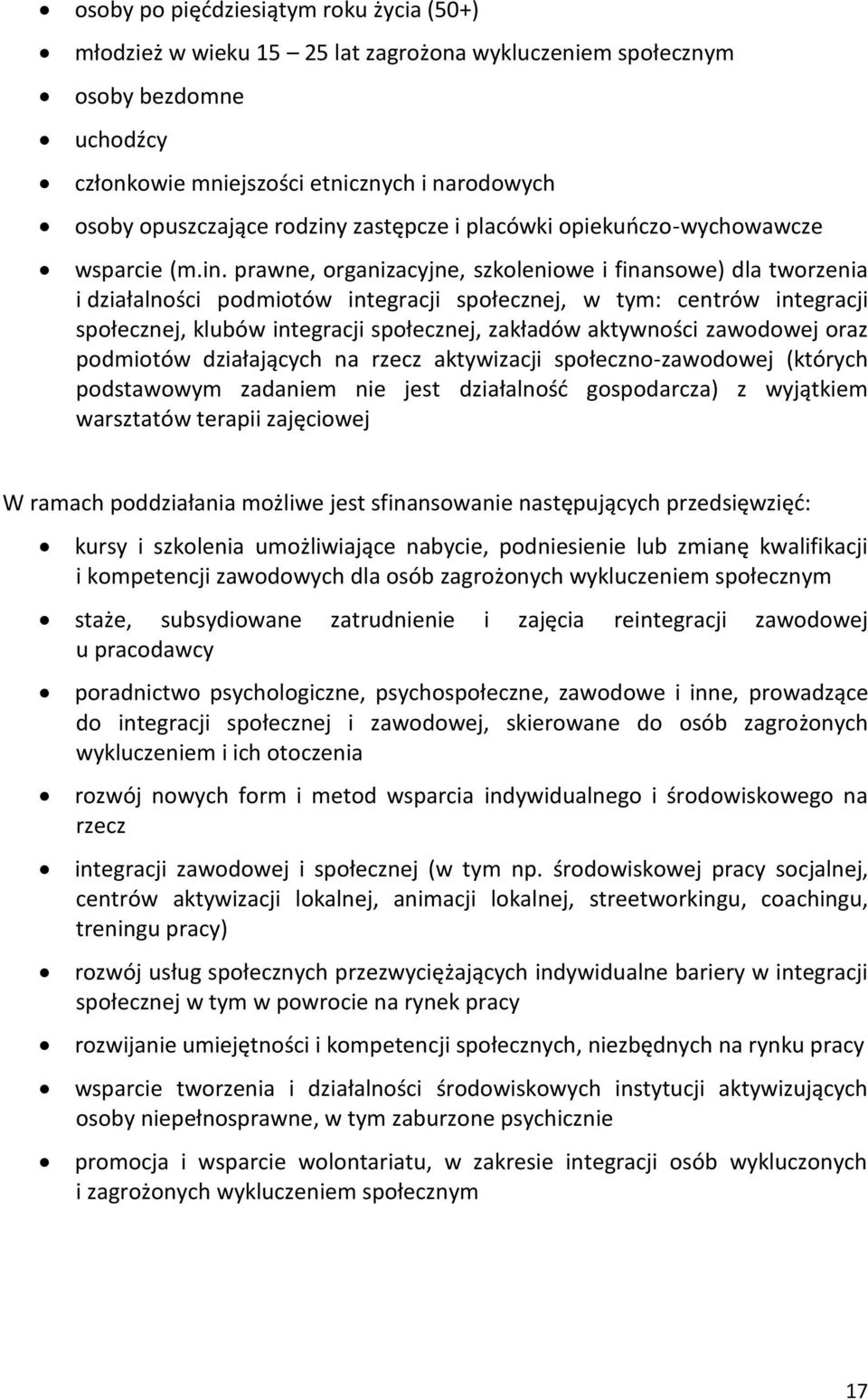 prawne, organizacyjne, szkoleniowe i finansowe) dla tworzenia i działalności podmiotów integracji społecznej, w tym: centrów integracji społecznej, klubów integracji społecznej, zakładów aktywności