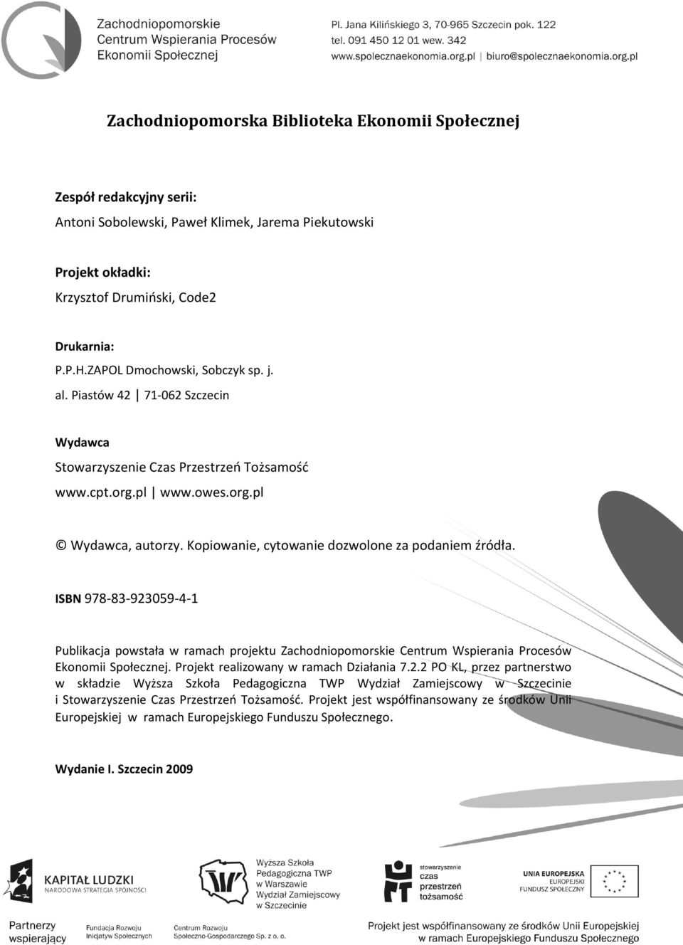 Kopiowanie, cytowanie dozwolone za podaniem źródła. ISBN 978-83-923059-4-1 Publikacja powstała w ramach projektu Zachodniopomorskie Centrum Wspierania Procesów Ekonomii Społecznej.