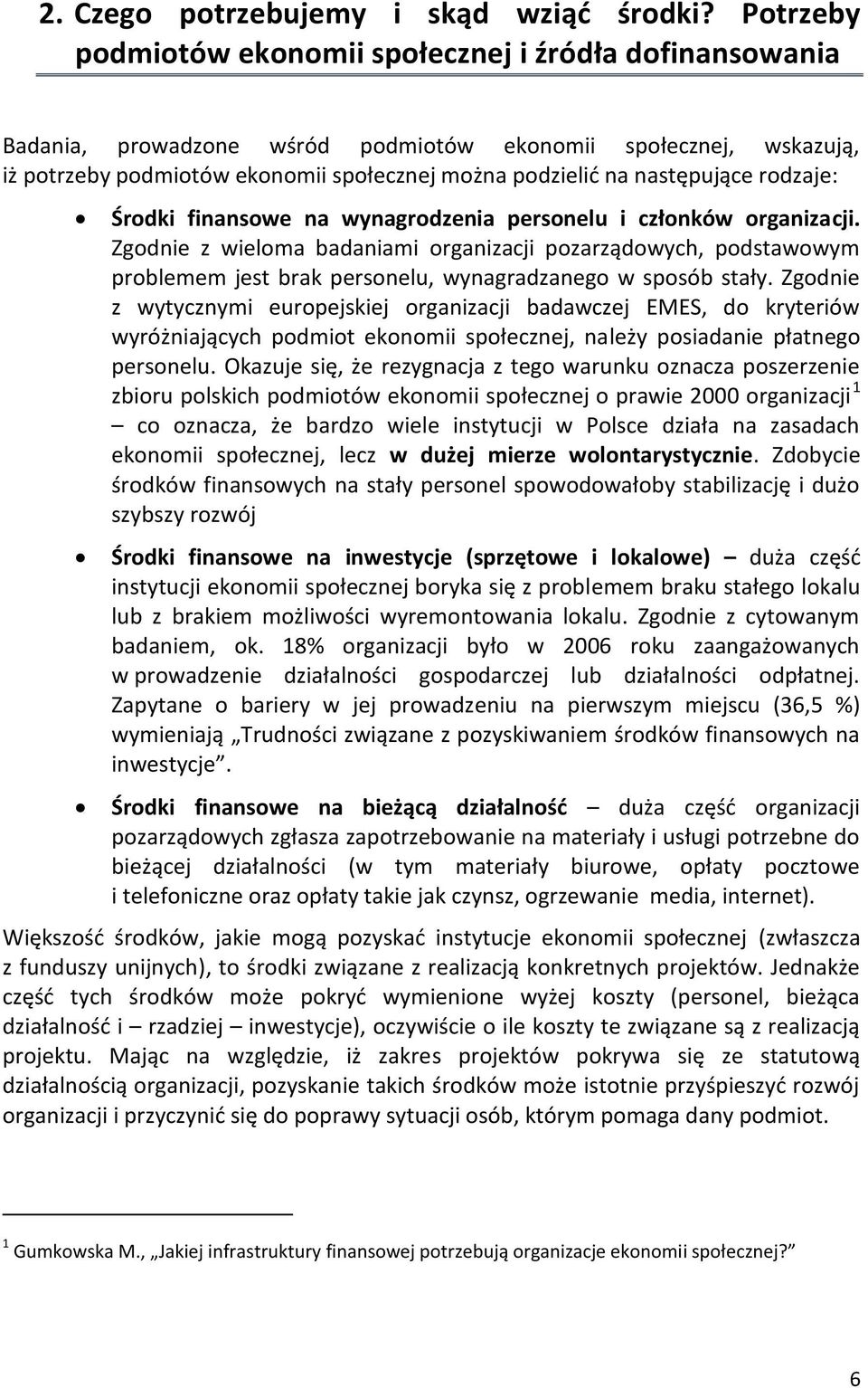 następujące rodzaje: Środki finansowe na wynagrodzenia personelu i członków organizacji.