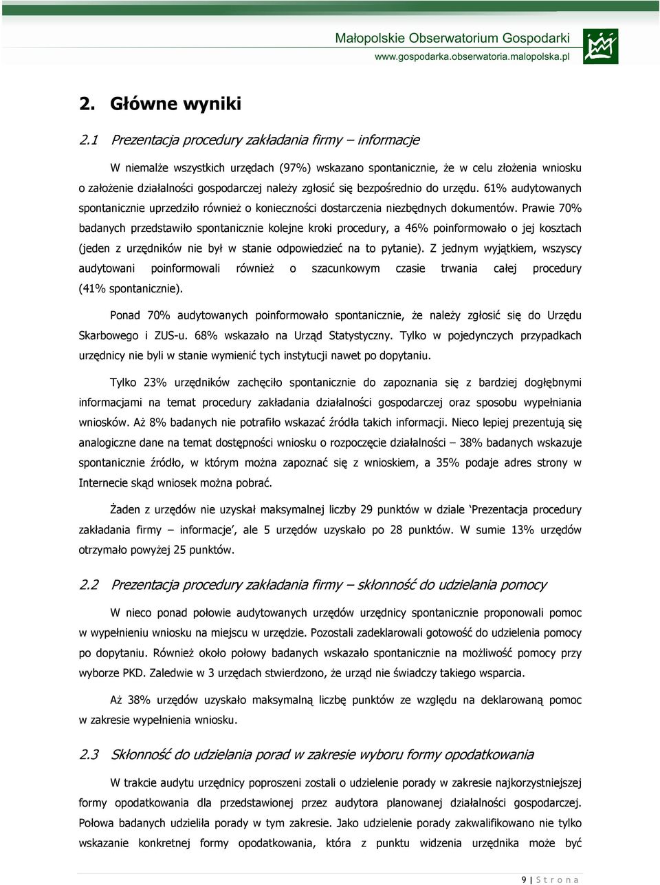 bezpośrednio do urzędu. 61% audytowanych spontanicznie uprzedziło równieŝ o konieczności dostarczenia niezbędnych dokumentów.