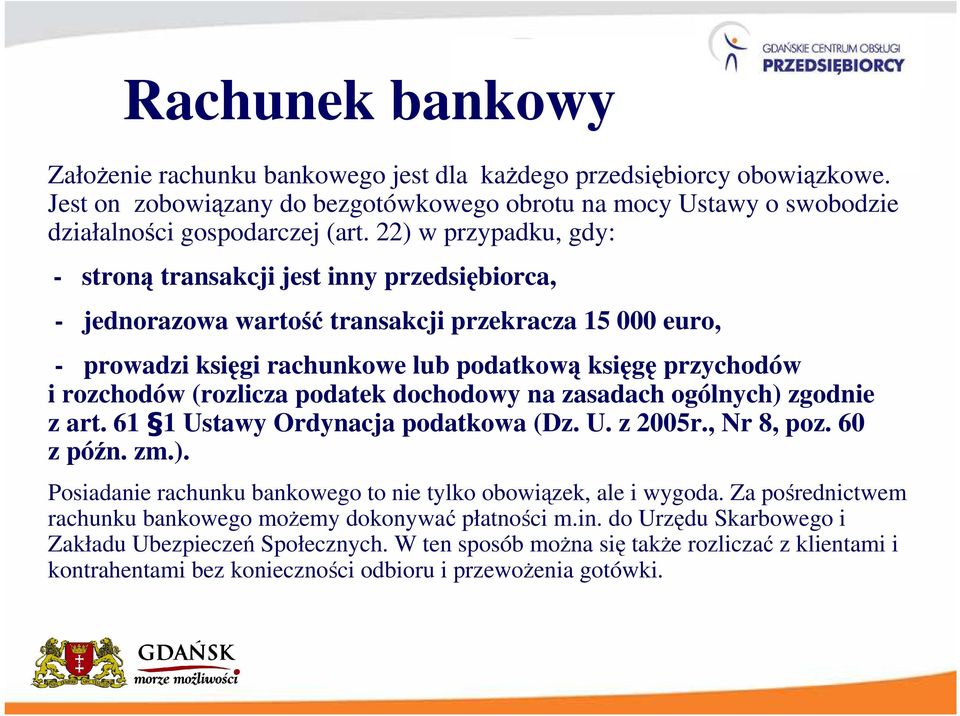 (rozlicza podatek dochodowy na zasadach ogólnych) zgodnie z art. 61 1 Ustawy Ordynacja podatkowa (Dz. U. z 2005r., Nr 8, poz. 60 z późn. zm.). Posiadanie rachunku bankowego to nie tylko obowiązek, ale i wygoda.