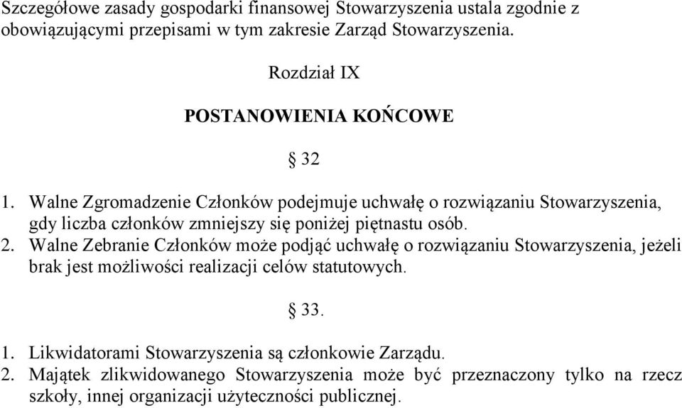 Walne Zgromadzenie Członków podejmuje uchwałę o rozwiązaniu Stowarzyszenia, gdy liczba członków zmniejszy się poniżej piętnastu osób. 2.