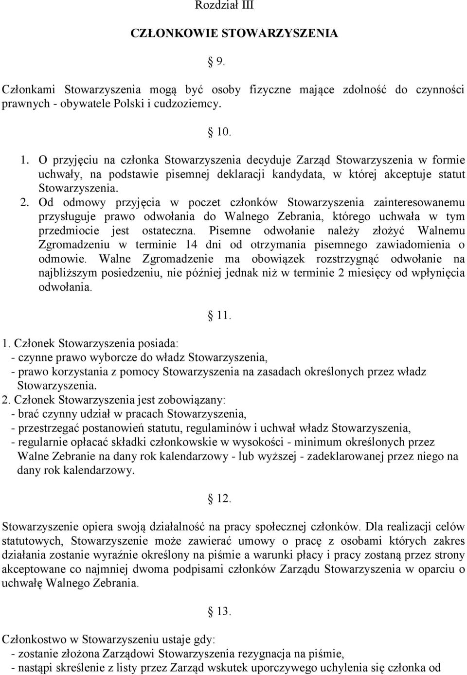 Od odmowy przyjęcia w poczet członków Stowarzyszenia zainteresowanemu przysługuje prawo odwołania do Walnego Zebrania, którego uchwała w tym przedmiocie jest ostateczna.