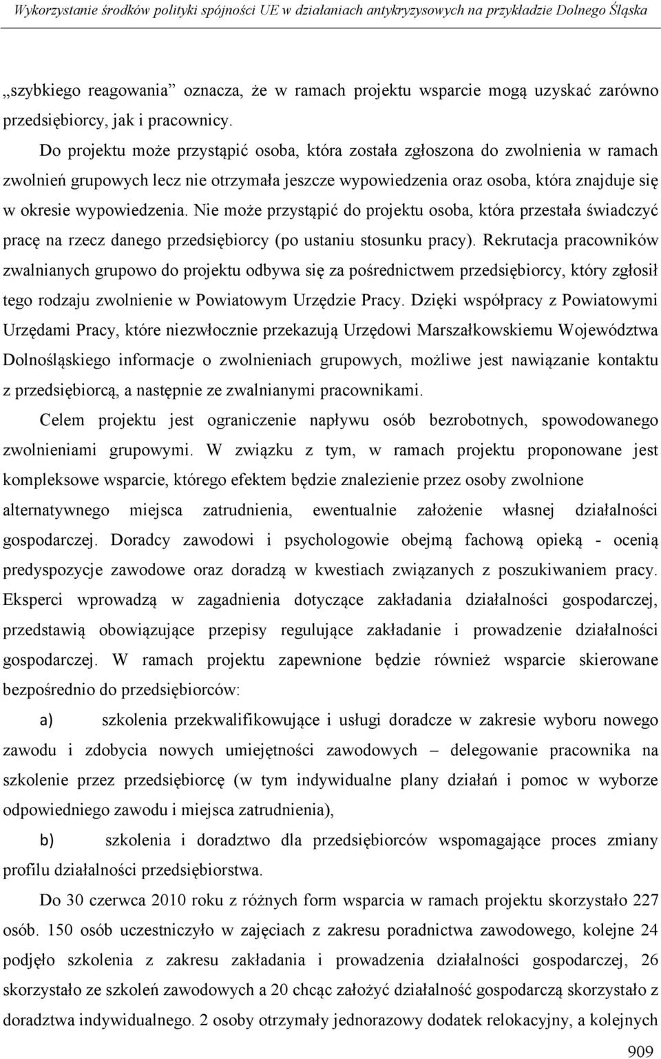 Do projektu może przystąpić osoba, która została zgłoszona do zwolnienia w ramach zwolnień grupowych lecz nie otrzymała jeszcze wypowiedzenia oraz osoba, która znajduje się w okresie wypowiedzenia.