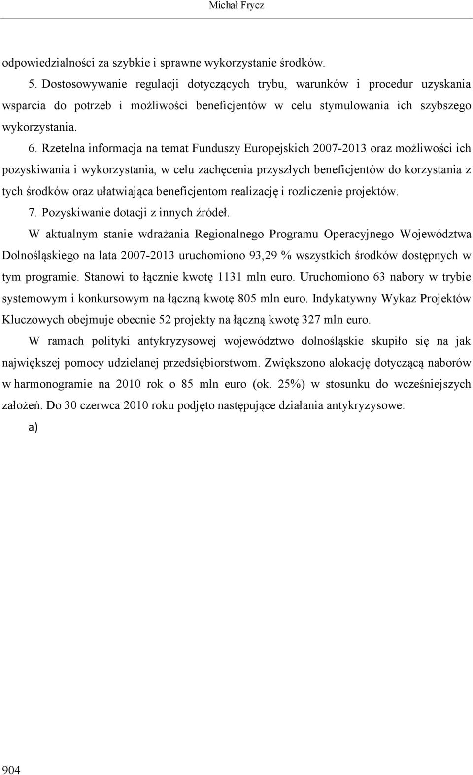 Rzetelna informacja na temat Funduszy Europejskich 2007-2013 oraz możliwości ich pozyskiwania i wykorzystania, w celu zachęcenia przyszłych beneficjentów do korzystania z tych środków oraz