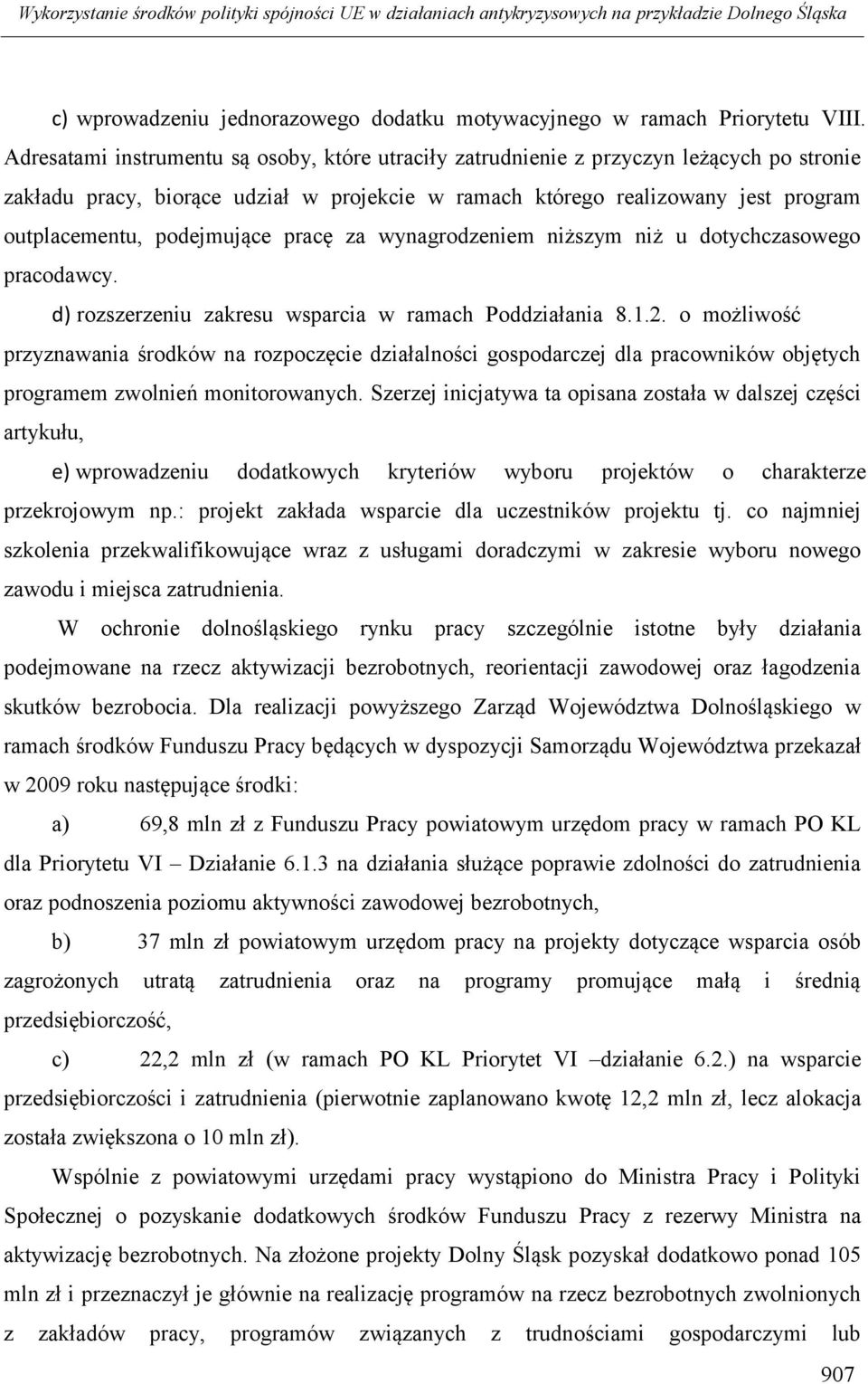 podejmujące pracę za wynagrodzeniem niższym niż u dotychczasowego pracodawcy. d) rozszerzeniu zakresu wsparcia w ramach Poddziałania 8.1.2.