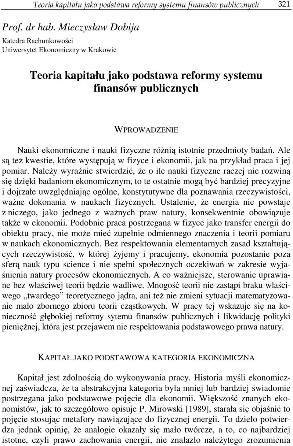 istotnie przedmioty badań. Ale są też kwestie, które występują w fizyce i ekonomii, jak na przykład praca i jej pomiar.