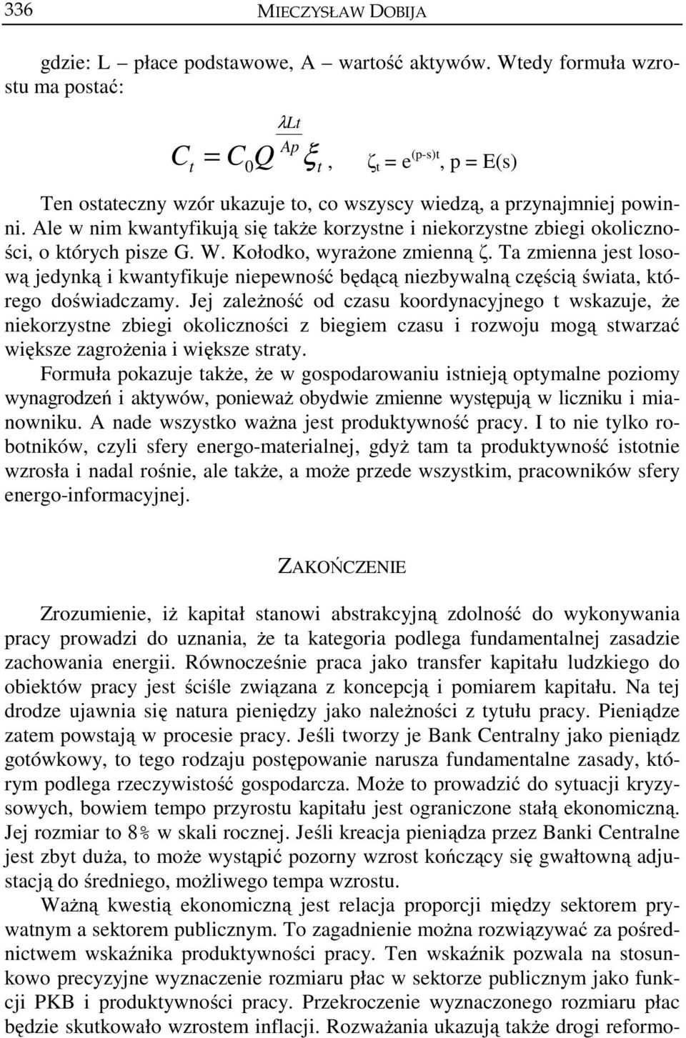 Ale w nim kwantyfikują się także korzystne i niekorzystne zbiegi okoliczności, o których pisze G. W. Kołodko, wyrażone zmienną ζ.