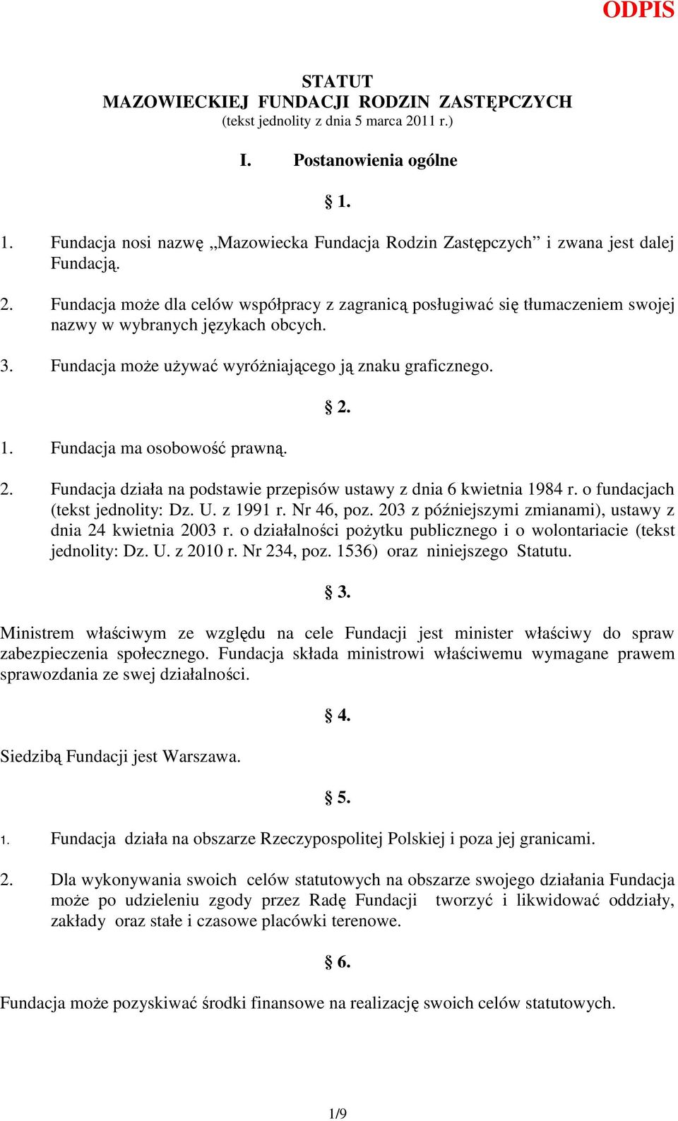 Fundacja moŝe dla celów współpracy z zagranicą posługiwać się tłumaczeniem swojej nazwy w wybranych językach obcych. 3. Fundacja moŝe uŝywać wyróŝniającego ją znaku graficznego. 1.