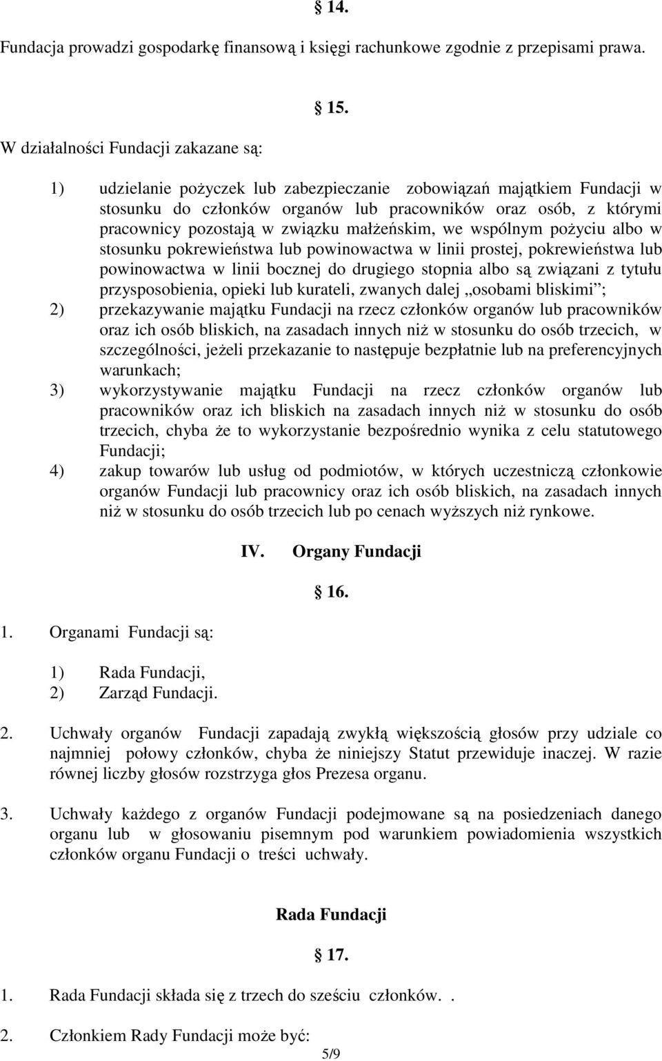 poŝyciu albo w stosunku pokrewieństwa lub powinowactwa w linii prostej, pokrewieństwa lub powinowactwa w linii bocznej do drugiego stopnia albo są związani z tytułu przysposobienia, opieki lub