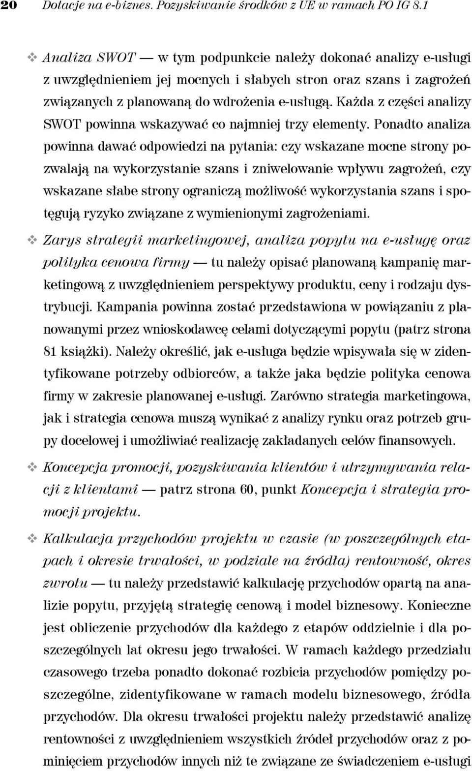 Każda z części analizy SWOT powinna wskazywać co najmniej trzy elementy.