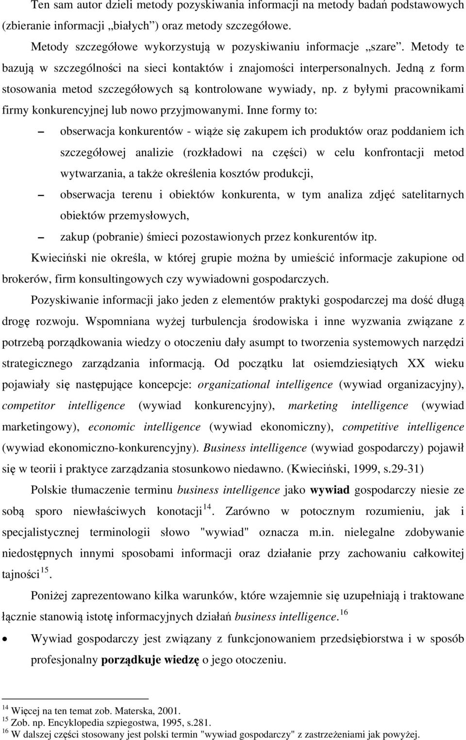 Jedną z form stosowania metod szczegółowych są kontrolowane wywiady, np. z byłymi pracownikami firmy konkurencyjnej lub nowo przyjmowanymi.