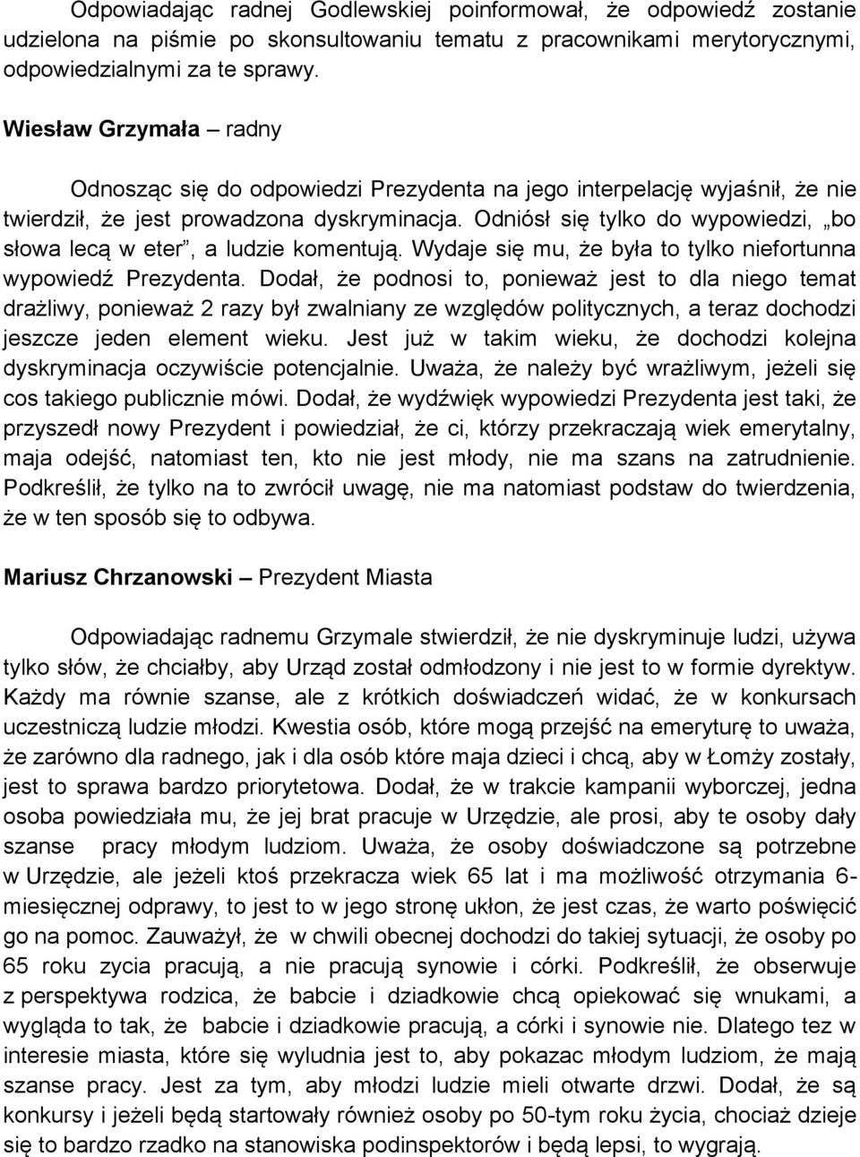 Odniósł się tylko do wypowiedzi, bo słowa lecą w eter, a ludzie komentują. Wydaje się mu, że była to tylko niefortunna wypowiedź Prezydenta.